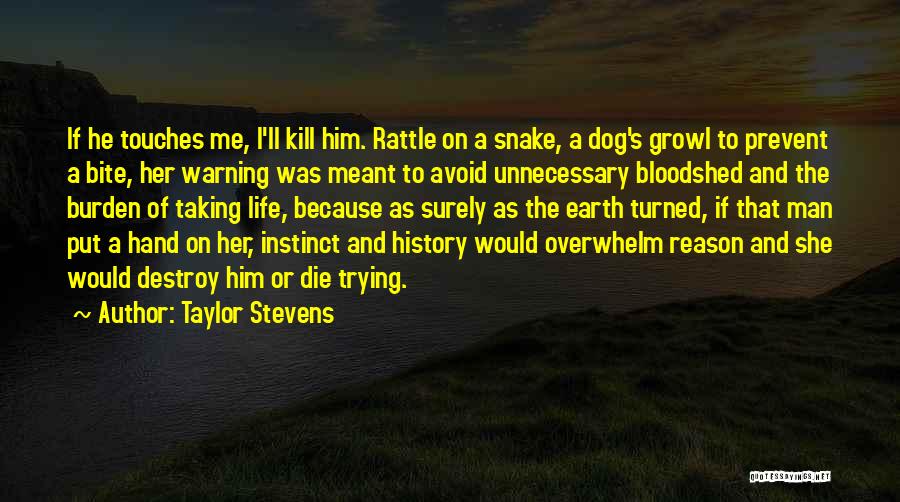 Taylor Stevens Quotes: If He Touches Me, I'll Kill Him. Rattle On A Snake, A Dog's Growl To Prevent A Bite, Her Warning