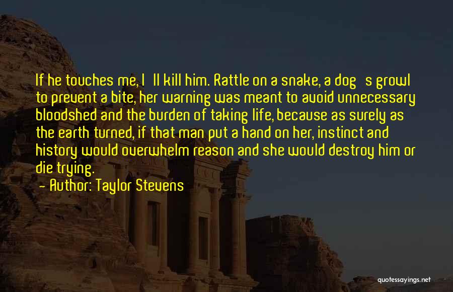 Taylor Stevens Quotes: If He Touches Me, I'll Kill Him. Rattle On A Snake, A Dog's Growl To Prevent A Bite, Her Warning