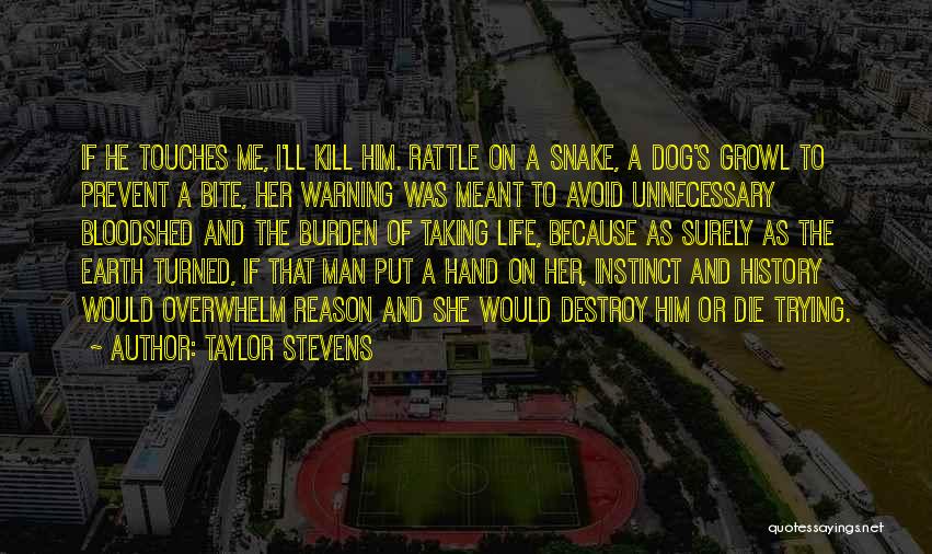 Taylor Stevens Quotes: If He Touches Me, I'll Kill Him. Rattle On A Snake, A Dog's Growl To Prevent A Bite, Her Warning