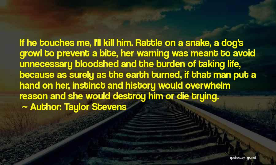 Taylor Stevens Quotes: If He Touches Me, I'll Kill Him. Rattle On A Snake, A Dog's Growl To Prevent A Bite, Her Warning