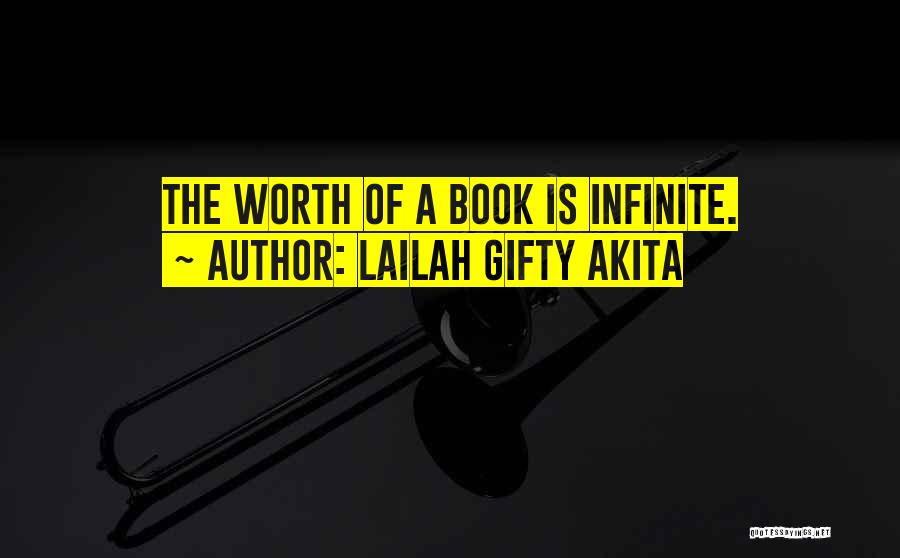 Lailah Gifty Akita Quotes: The Worth Of A Book Is Infinite.