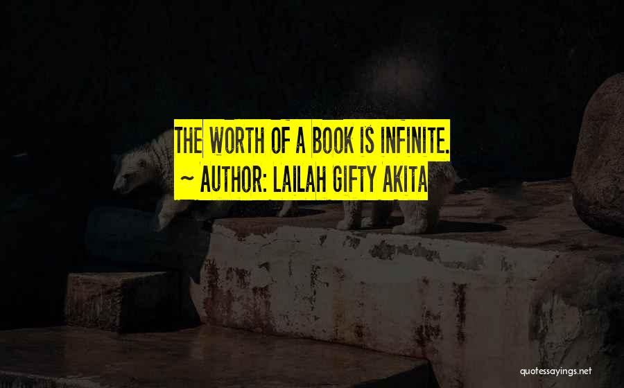 Lailah Gifty Akita Quotes: The Worth Of A Book Is Infinite.