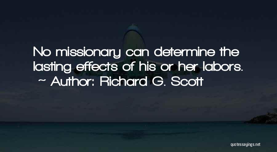 Richard G. Scott Quotes: No Missionary Can Determine The Lasting Effects Of His Or Her Labors.