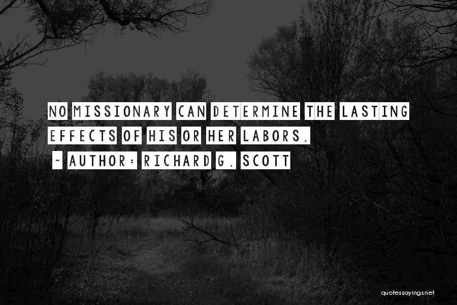 Richard G. Scott Quotes: No Missionary Can Determine The Lasting Effects Of His Or Her Labors.