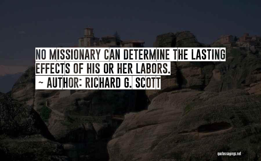 Richard G. Scott Quotes: No Missionary Can Determine The Lasting Effects Of His Or Her Labors.