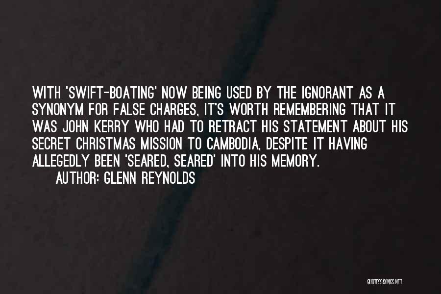 Glenn Reynolds Quotes: With 'swift-boating' Now Being Used By The Ignorant As A Synonym For False Charges, It's Worth Remembering That It Was