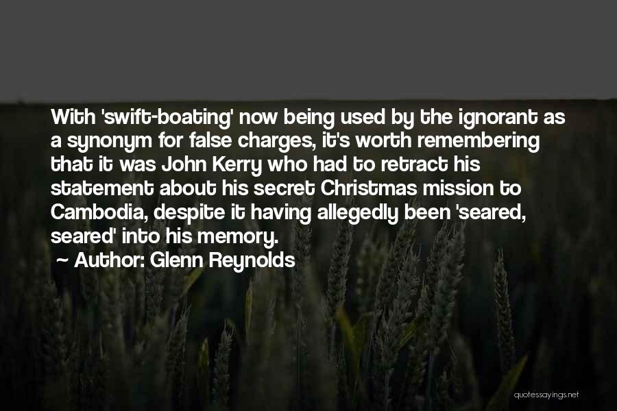 Glenn Reynolds Quotes: With 'swift-boating' Now Being Used By The Ignorant As A Synonym For False Charges, It's Worth Remembering That It Was