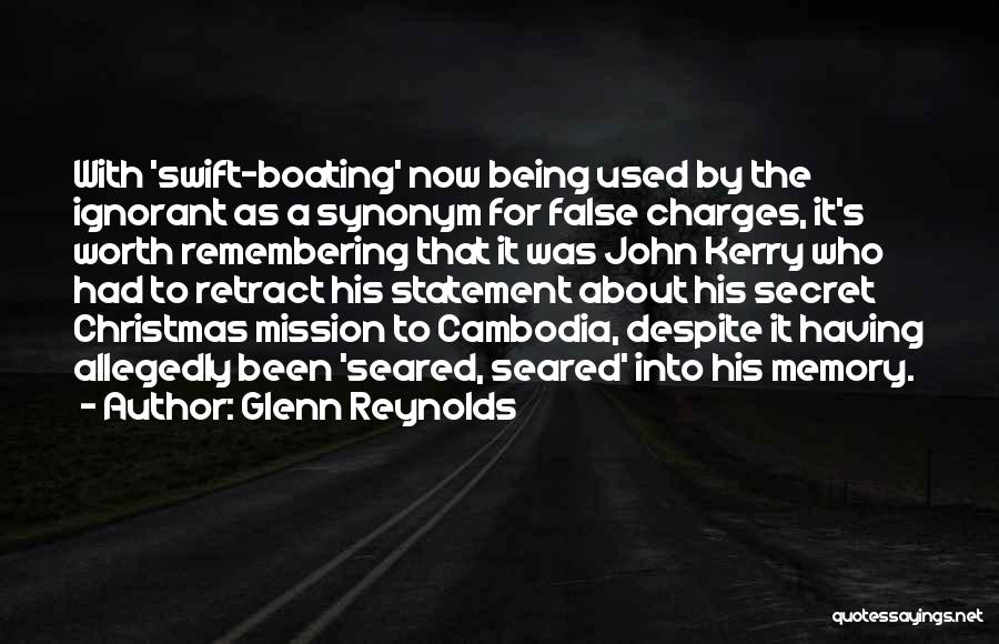 Glenn Reynolds Quotes: With 'swift-boating' Now Being Used By The Ignorant As A Synonym For False Charges, It's Worth Remembering That It Was