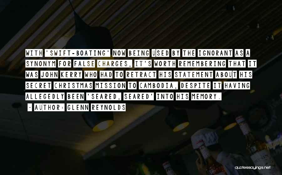 Glenn Reynolds Quotes: With 'swift-boating' Now Being Used By The Ignorant As A Synonym For False Charges, It's Worth Remembering That It Was