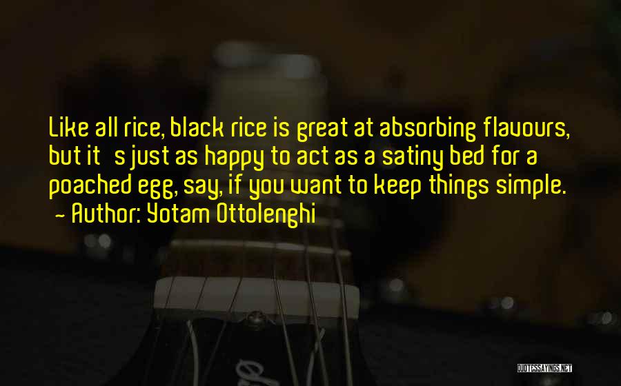 Yotam Ottolenghi Quotes: Like All Rice, Black Rice Is Great At Absorbing Flavours, But It's Just As Happy To Act As A Satiny