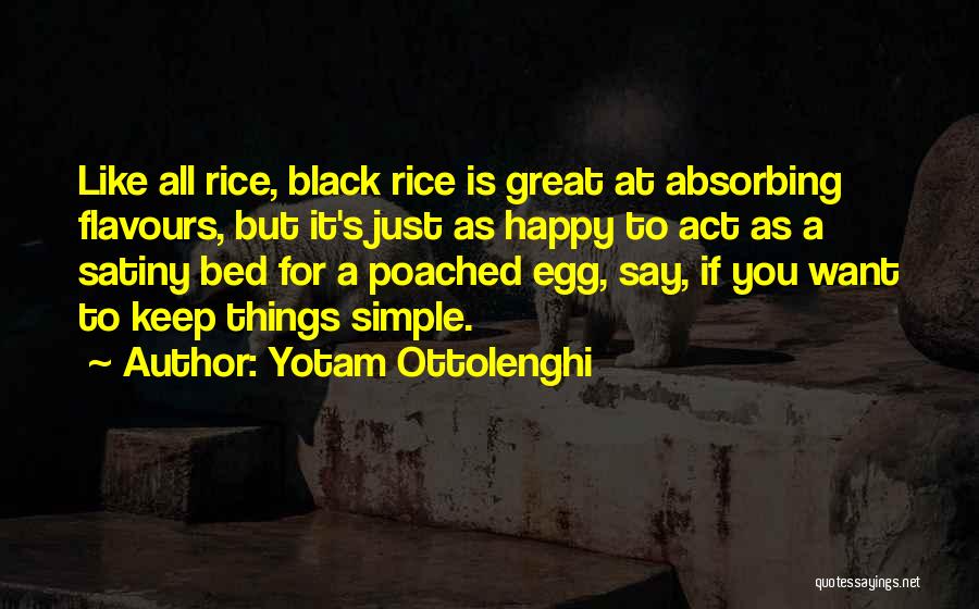 Yotam Ottolenghi Quotes: Like All Rice, Black Rice Is Great At Absorbing Flavours, But It's Just As Happy To Act As A Satiny
