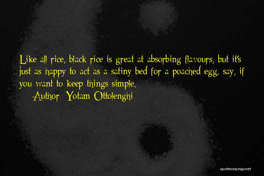 Yotam Ottolenghi Quotes: Like All Rice, Black Rice Is Great At Absorbing Flavours, But It's Just As Happy To Act As A Satiny
