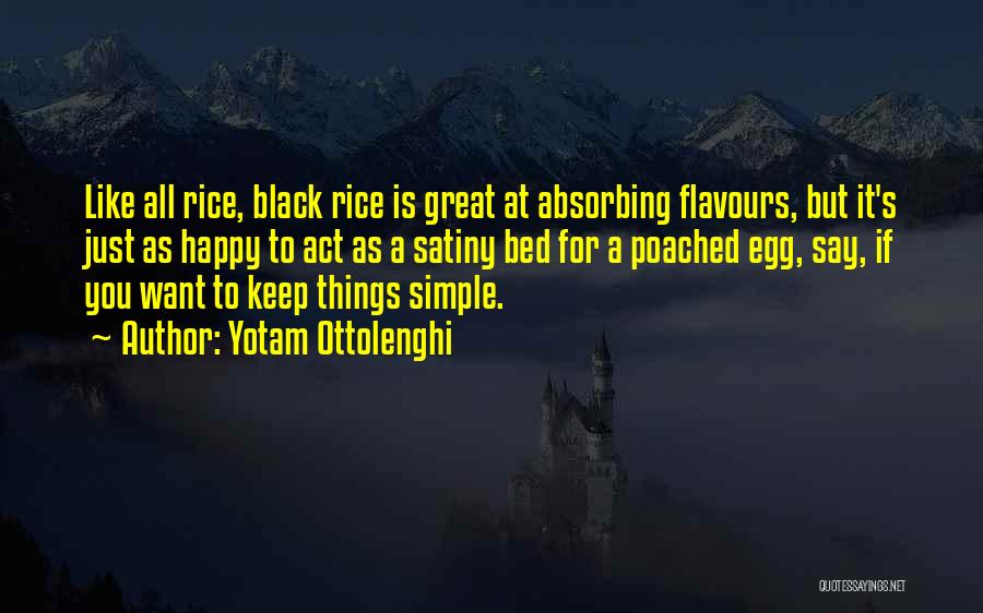 Yotam Ottolenghi Quotes: Like All Rice, Black Rice Is Great At Absorbing Flavours, But It's Just As Happy To Act As A Satiny