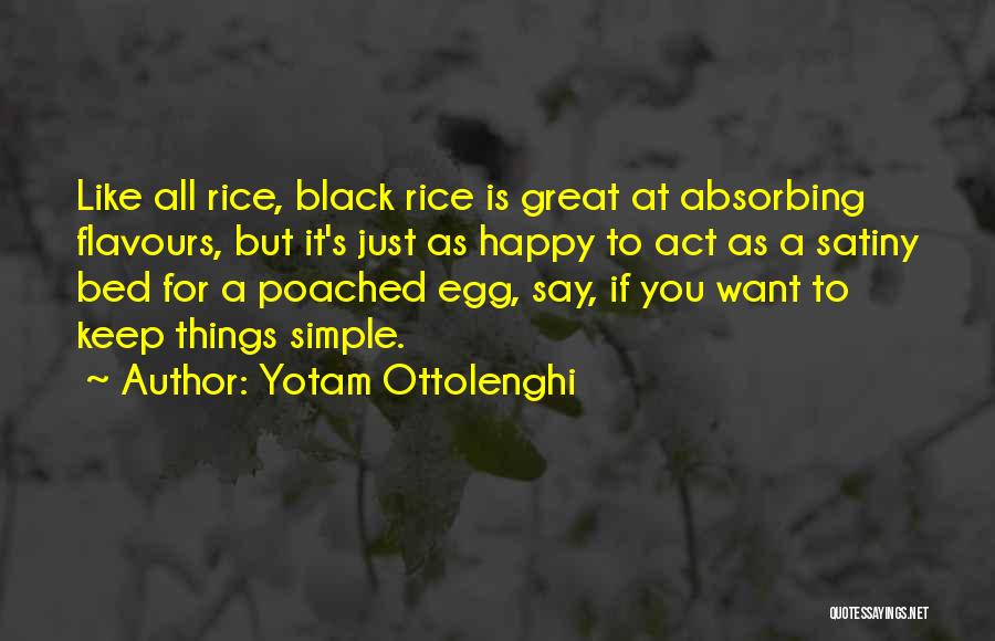 Yotam Ottolenghi Quotes: Like All Rice, Black Rice Is Great At Absorbing Flavours, But It's Just As Happy To Act As A Satiny