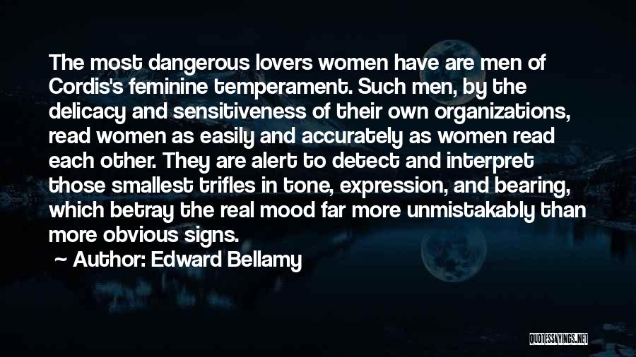 Edward Bellamy Quotes: The Most Dangerous Lovers Women Have Are Men Of Cordis's Feminine Temperament. Such Men, By The Delicacy And Sensitiveness Of