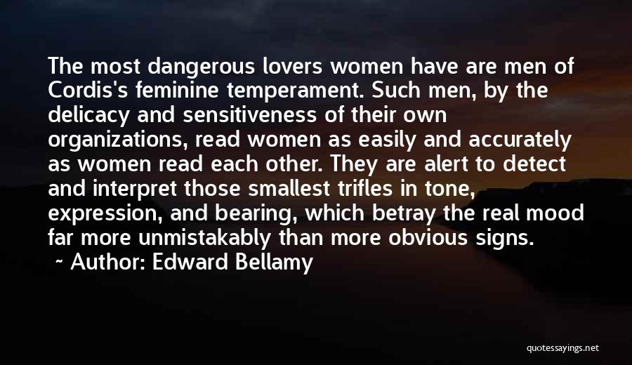 Edward Bellamy Quotes: The Most Dangerous Lovers Women Have Are Men Of Cordis's Feminine Temperament. Such Men, By The Delicacy And Sensitiveness Of