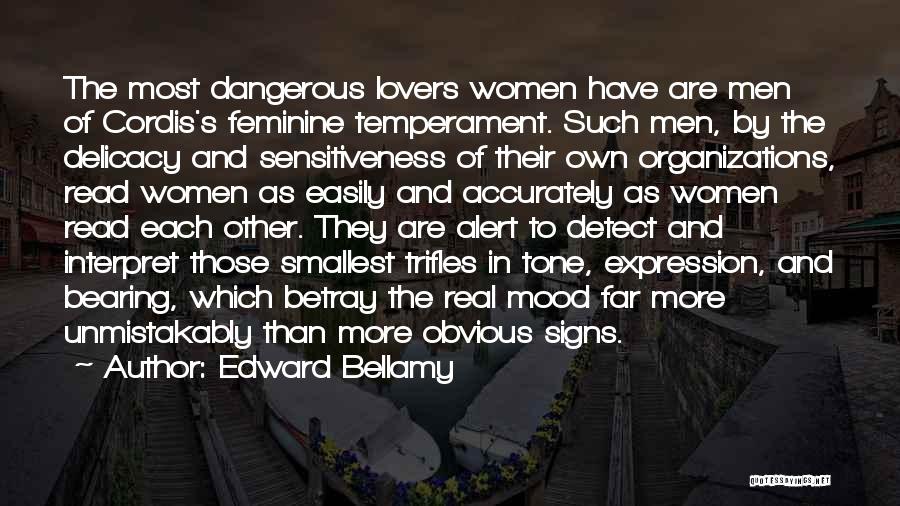 Edward Bellamy Quotes: The Most Dangerous Lovers Women Have Are Men Of Cordis's Feminine Temperament. Such Men, By The Delicacy And Sensitiveness Of