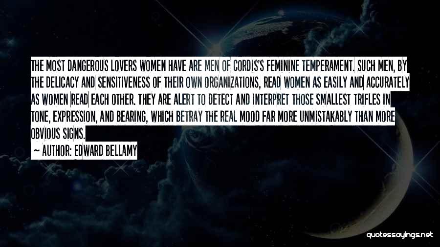 Edward Bellamy Quotes: The Most Dangerous Lovers Women Have Are Men Of Cordis's Feminine Temperament. Such Men, By The Delicacy And Sensitiveness Of