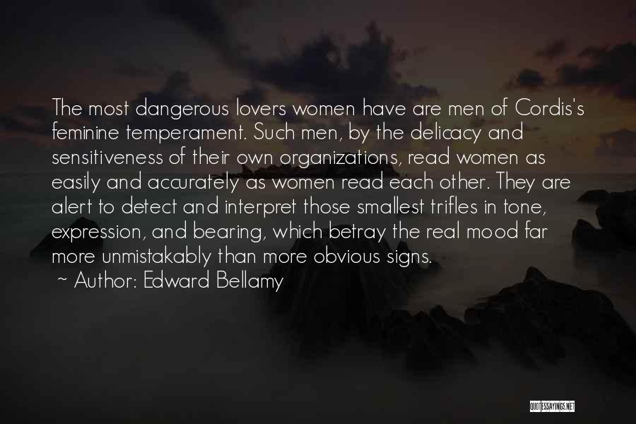 Edward Bellamy Quotes: The Most Dangerous Lovers Women Have Are Men Of Cordis's Feminine Temperament. Such Men, By The Delicacy And Sensitiveness Of