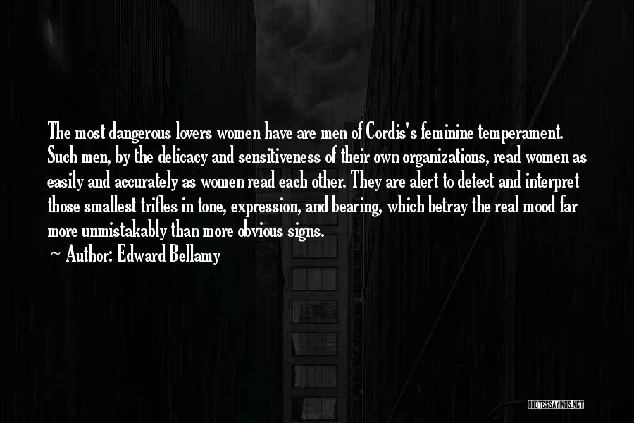 Edward Bellamy Quotes: The Most Dangerous Lovers Women Have Are Men Of Cordis's Feminine Temperament. Such Men, By The Delicacy And Sensitiveness Of