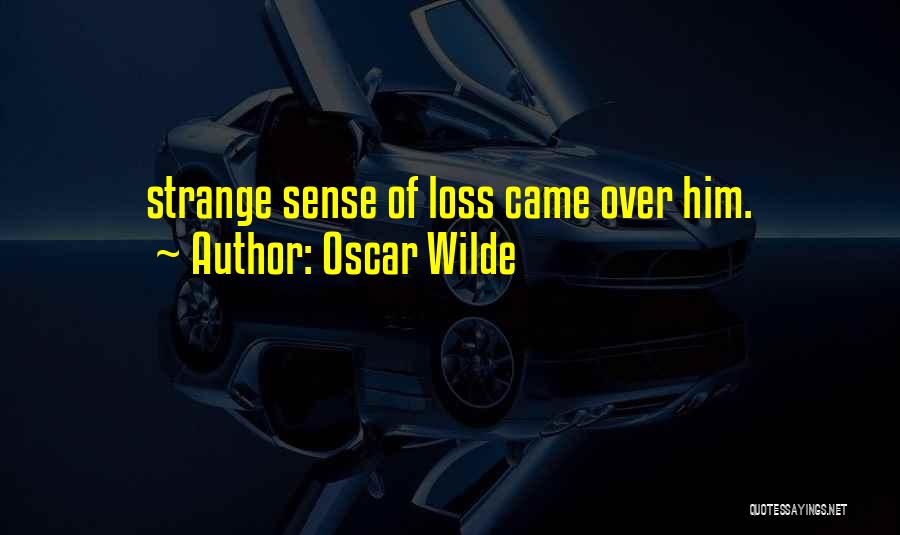Oscar Wilde Quotes: Strange Sense Of Loss Came Over Him.