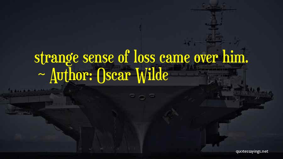 Oscar Wilde Quotes: Strange Sense Of Loss Came Over Him.