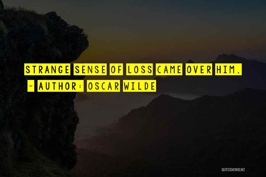Oscar Wilde Quotes: Strange Sense Of Loss Came Over Him.
