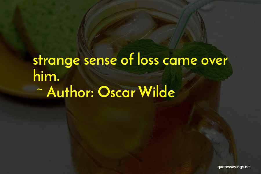 Oscar Wilde Quotes: Strange Sense Of Loss Came Over Him.