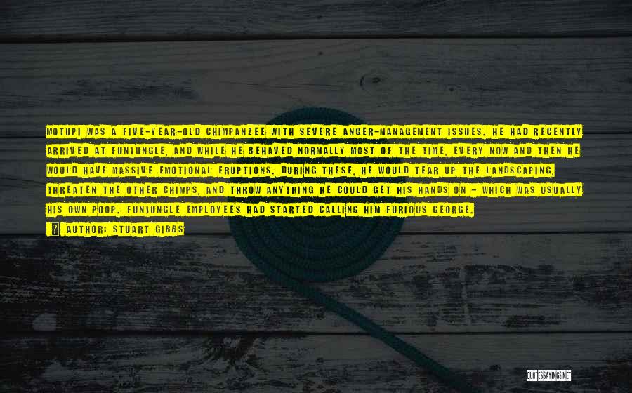 Stuart Gibbs Quotes: Motupi Was A Five-year-old Chimpanzee With Severe Anger-management Issues. He Had Recently Arrived At Funjungle, And While He Behaved Normally