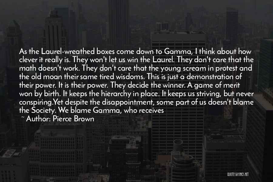 Pierce Brown Quotes: As The Laurel-wreathed Boxes Come Down To Gamma, I Think About How Clever It Really Is. They Won't Let Us