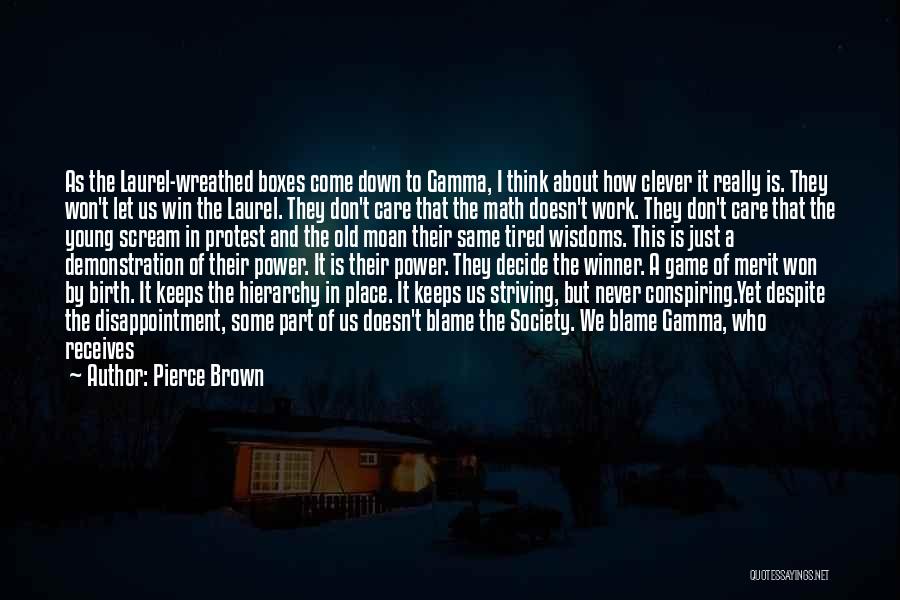 Pierce Brown Quotes: As The Laurel-wreathed Boxes Come Down To Gamma, I Think About How Clever It Really Is. They Won't Let Us