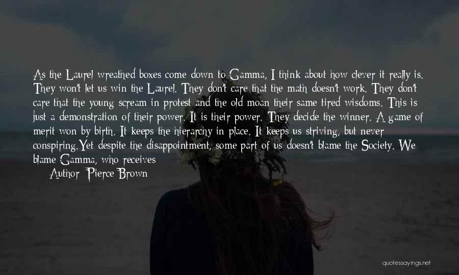 Pierce Brown Quotes: As The Laurel-wreathed Boxes Come Down To Gamma, I Think About How Clever It Really Is. They Won't Let Us