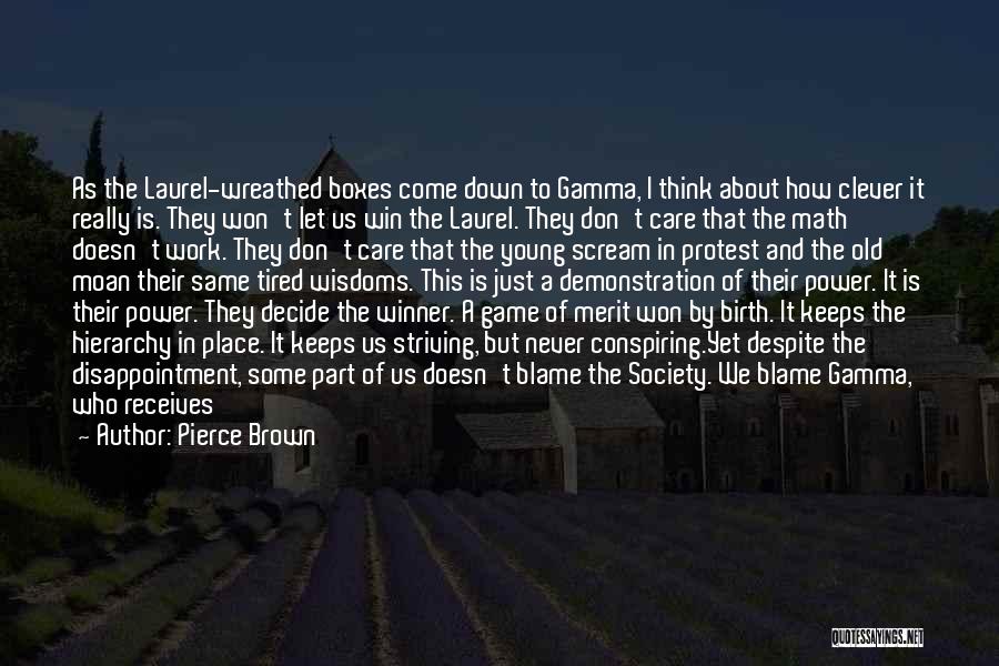 Pierce Brown Quotes: As The Laurel-wreathed Boxes Come Down To Gamma, I Think About How Clever It Really Is. They Won't Let Us