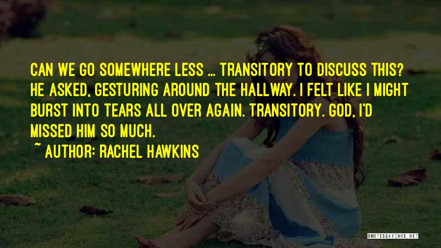 Rachel Hawkins Quotes: Can We Go Somewhere Less ... Transitory To Discuss This? He Asked, Gesturing Around The Hallway. I Felt Like I