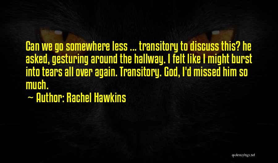 Rachel Hawkins Quotes: Can We Go Somewhere Less ... Transitory To Discuss This? He Asked, Gesturing Around The Hallway. I Felt Like I