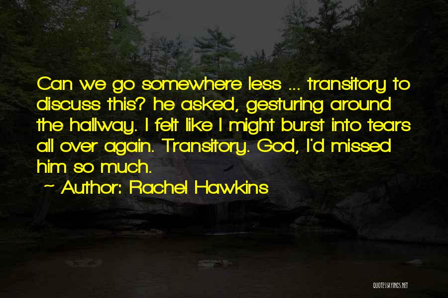 Rachel Hawkins Quotes: Can We Go Somewhere Less ... Transitory To Discuss This? He Asked, Gesturing Around The Hallway. I Felt Like I