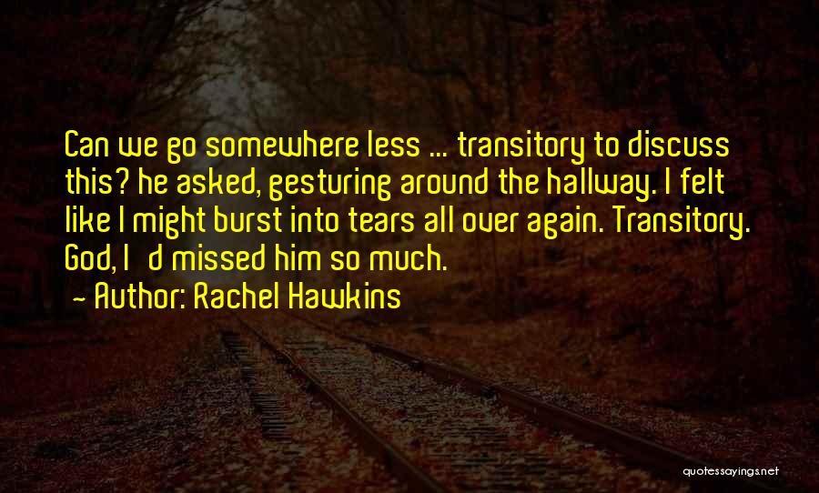 Rachel Hawkins Quotes: Can We Go Somewhere Less ... Transitory To Discuss This? He Asked, Gesturing Around The Hallway. I Felt Like I