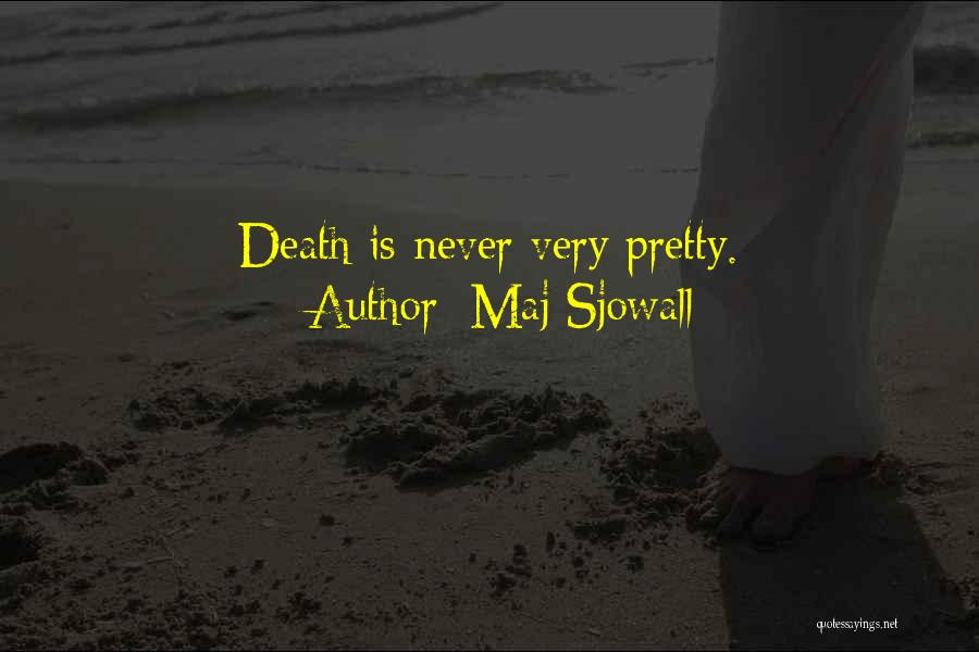 Maj Sjowall Quotes: Death Is Never Very Pretty.