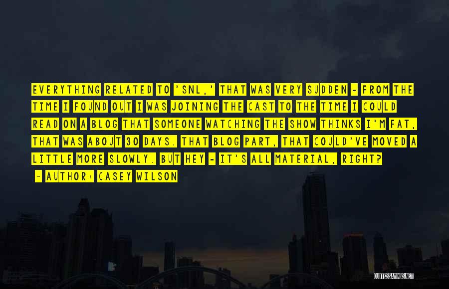 Casey Wilson Quotes: Everything Related To 'snl,' That Was Very Sudden - From The Time I Found Out I Was Joining The Cast