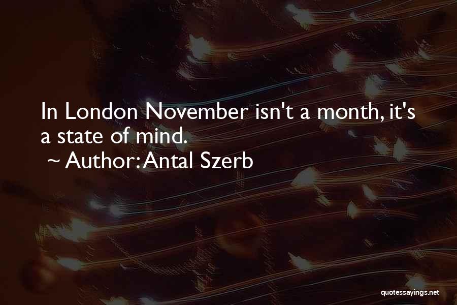 Antal Szerb Quotes: In London November Isn't A Month, It's A State Of Mind.