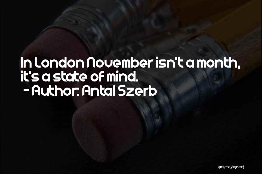 Antal Szerb Quotes: In London November Isn't A Month, It's A State Of Mind.