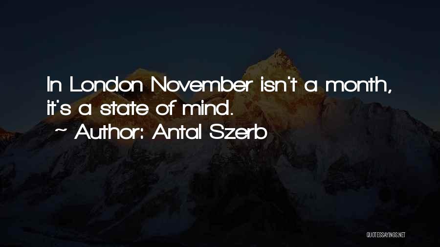 Antal Szerb Quotes: In London November Isn't A Month, It's A State Of Mind.
