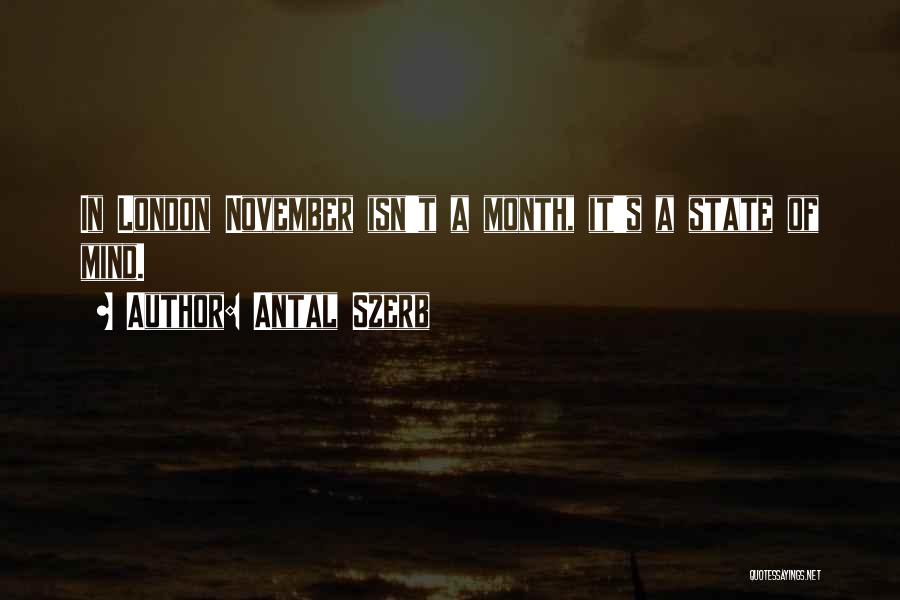 Antal Szerb Quotes: In London November Isn't A Month, It's A State Of Mind.