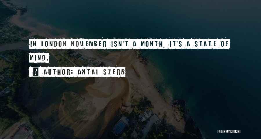 Antal Szerb Quotes: In London November Isn't A Month, It's A State Of Mind.