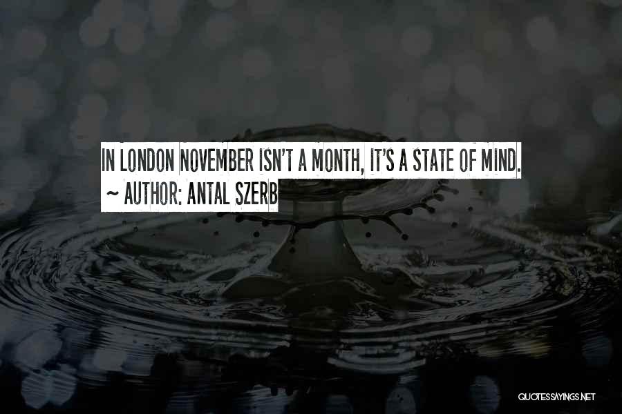 Antal Szerb Quotes: In London November Isn't A Month, It's A State Of Mind.