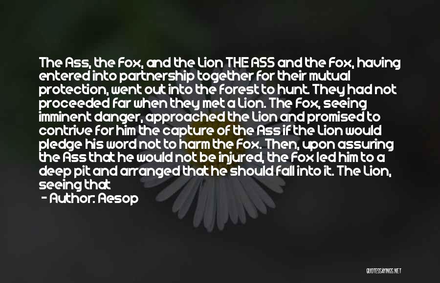 Aesop Quotes: The Ass, The Fox, And The Lion The Ass And The Fox, Having Entered Into Partnership Together For Their Mutual