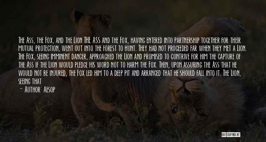 Aesop Quotes: The Ass, The Fox, And The Lion The Ass And The Fox, Having Entered Into Partnership Together For Their Mutual