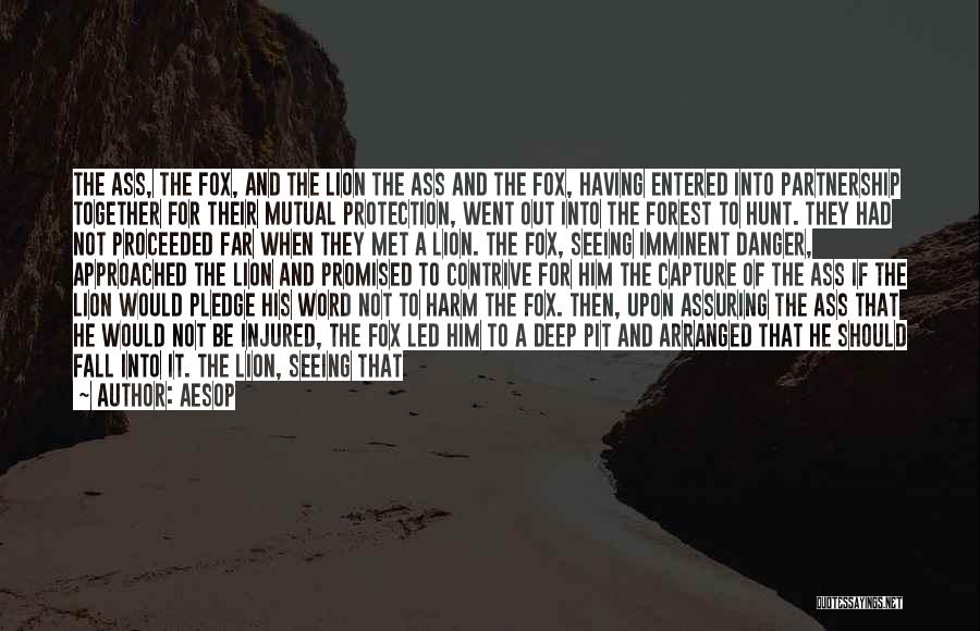 Aesop Quotes: The Ass, The Fox, And The Lion The Ass And The Fox, Having Entered Into Partnership Together For Their Mutual