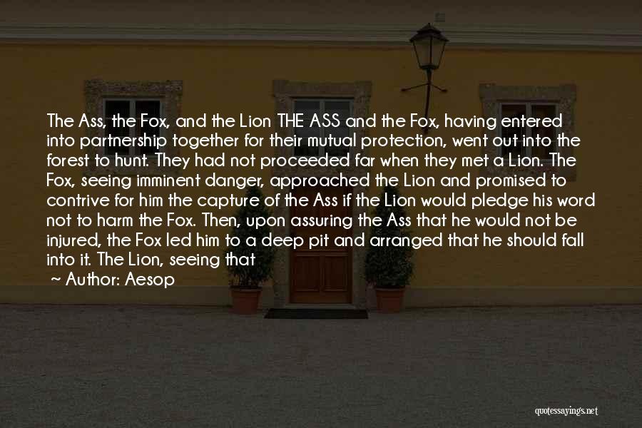 Aesop Quotes: The Ass, The Fox, And The Lion The Ass And The Fox, Having Entered Into Partnership Together For Their Mutual