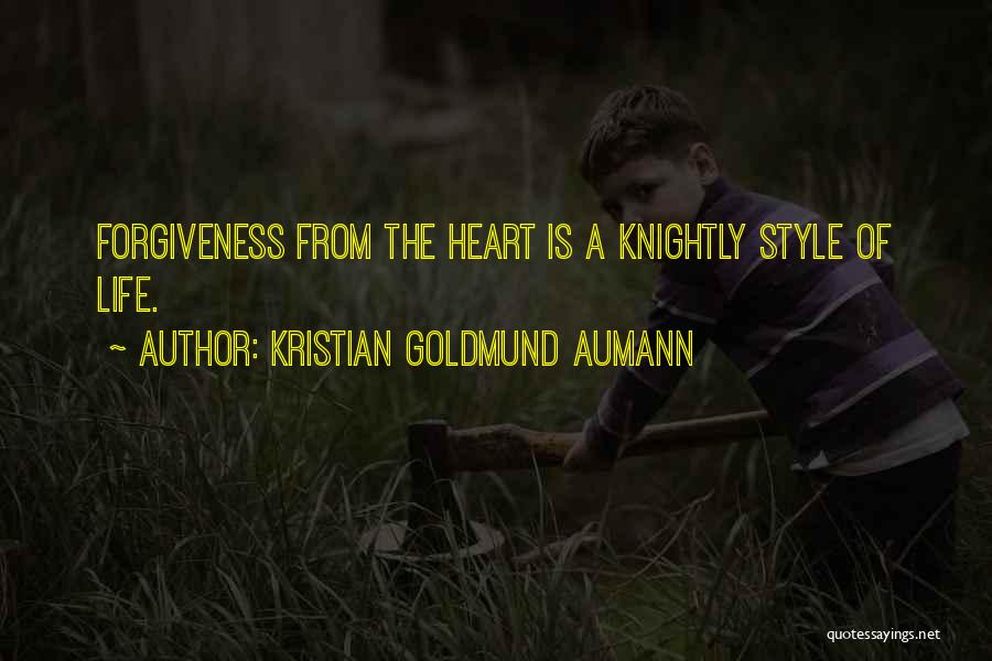 Kristian Goldmund Aumann Quotes: Forgiveness From The Heart Is A Knightly Style Of Life.